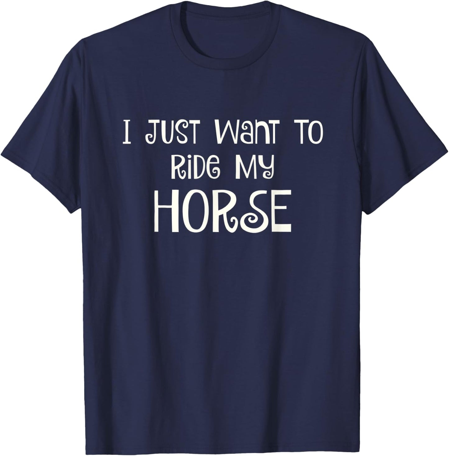 I Just Want to Ride My Horse T-Shirt - T-Shirt | Navy