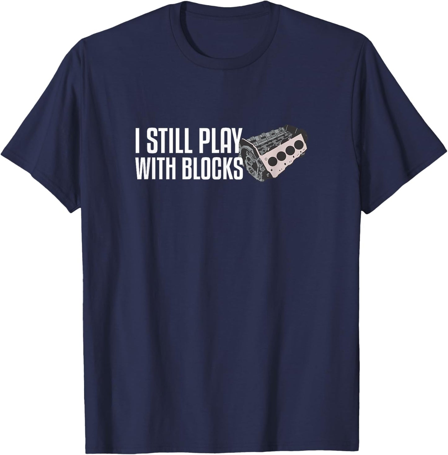 I Still Play With Blocks T-Shirt - T-Shirt | Navy