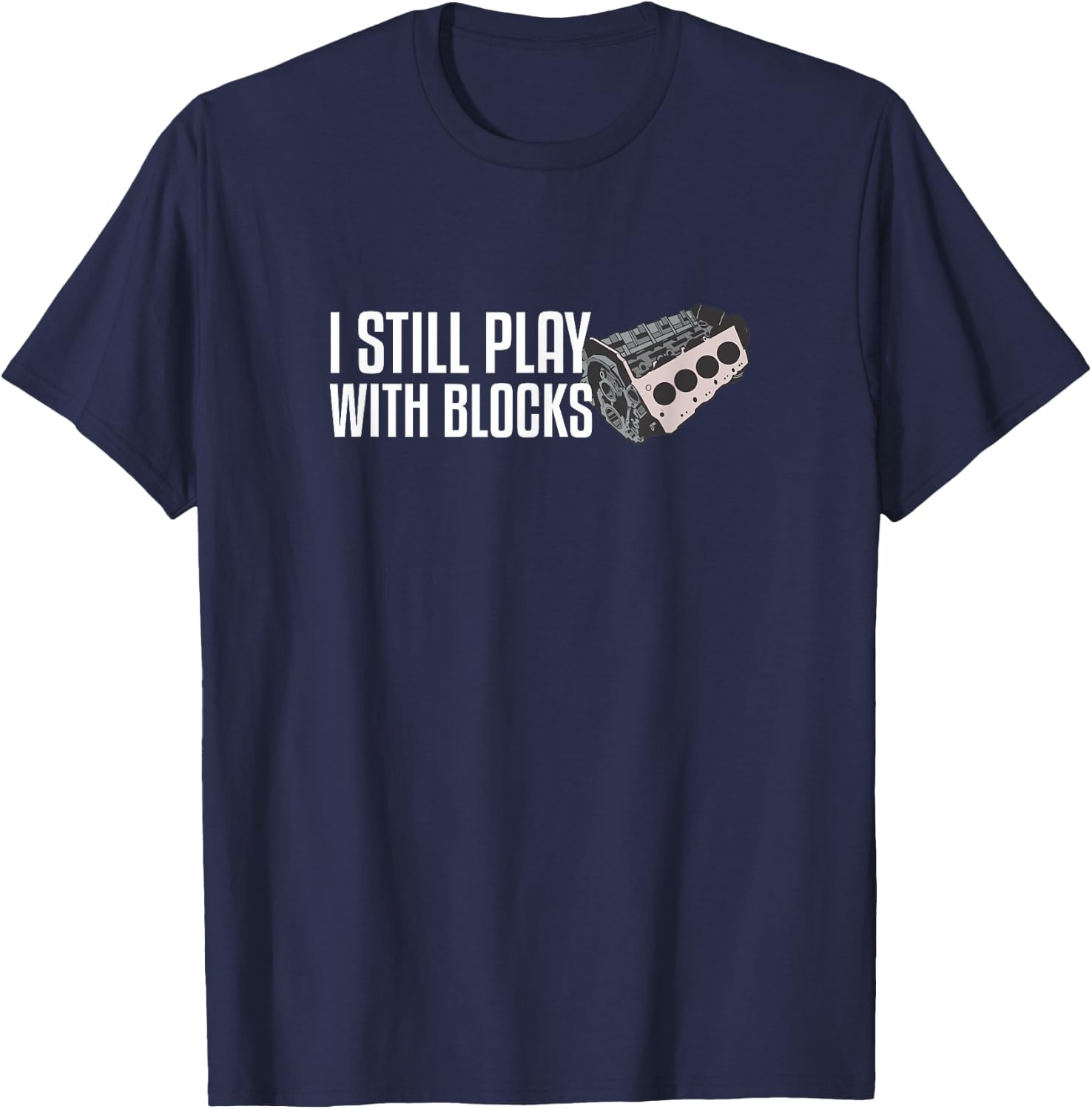 I Still Play With Blocks T-Shirt - T-Shirt | Navy