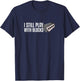 I Still Play With Blocks T-Shirt - T-Shirt | Navy