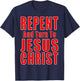 Repent & Believe in Jesus Christ Christian Evangelism Repent T-Shirt - T-Shirt | Navy