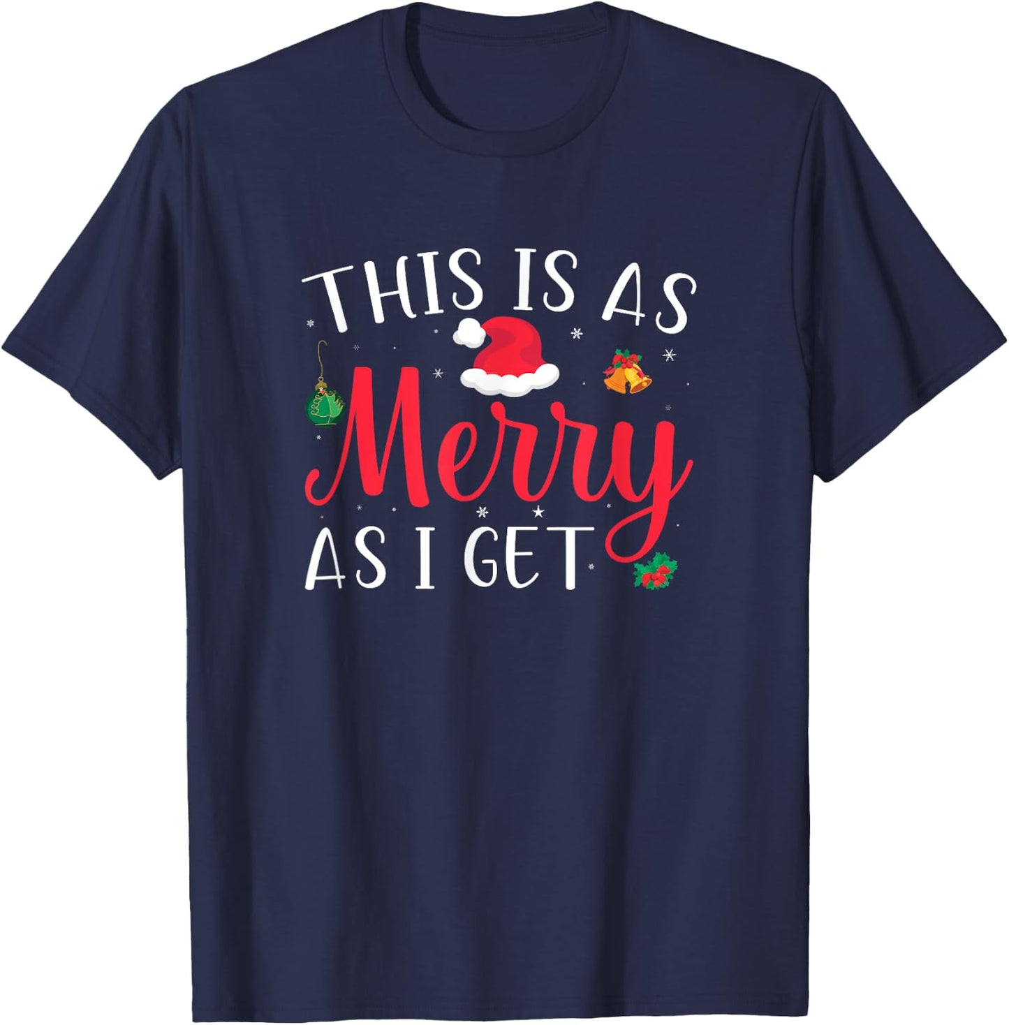 This Is As Merry As I Get Xmas Quotes Holiday Gift Christmas T-Shirt - T-Shirt | Navy