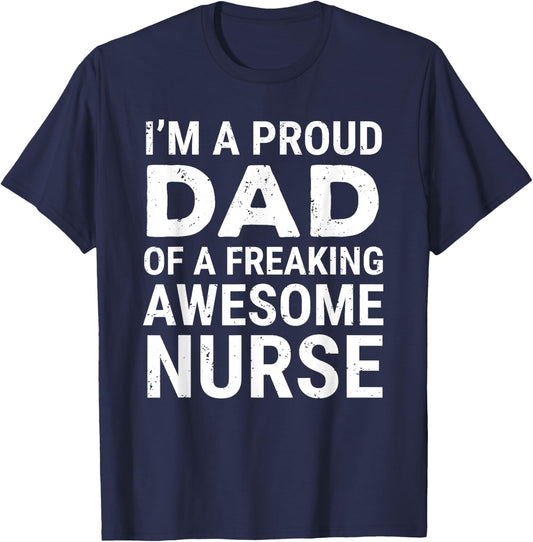 I'm A Proud Dad Of A Freaking Awesome Nurse Cute Father T-Shirt - T-Shirt | Navy