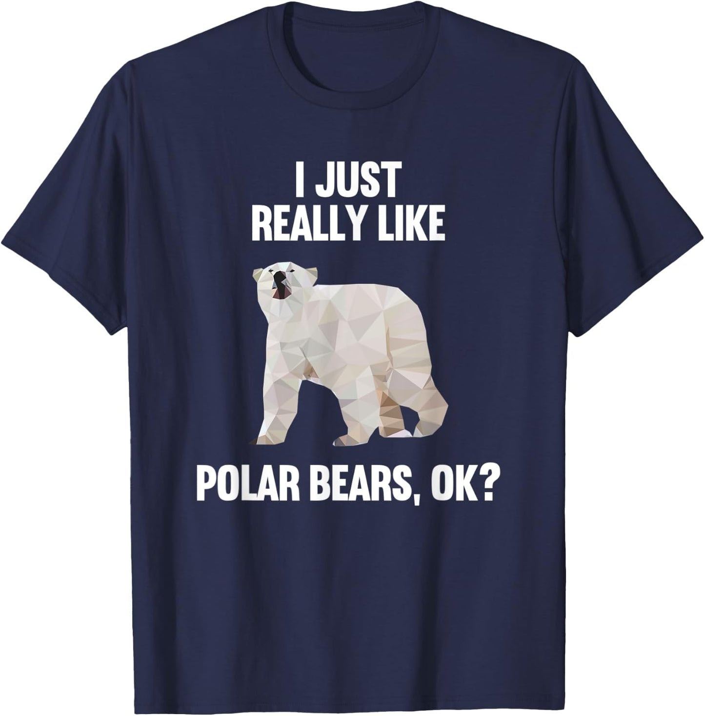 I Just Really Like Polar bears OK Funny Polar bears Gift T-Shirt - T-Shirt | Navy