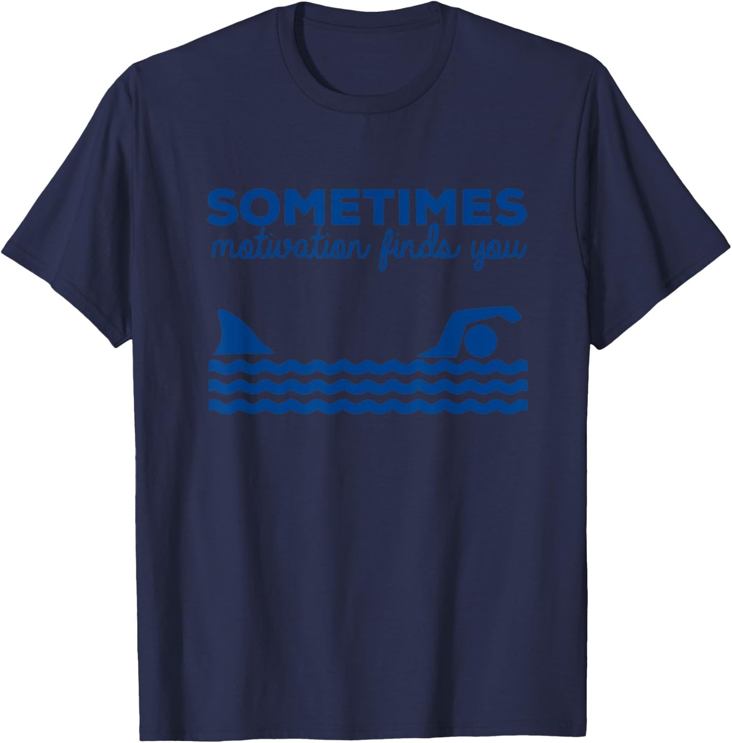 Sometimes Motivation Finds You Sharks Shark Lover T-Shirt - T-Shirt | Navy