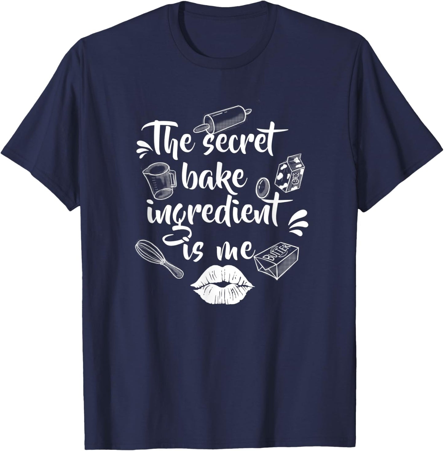 The secret baking ingredient is me | Bakery or hobby baker T-Shirt - T-Shirt | Navy