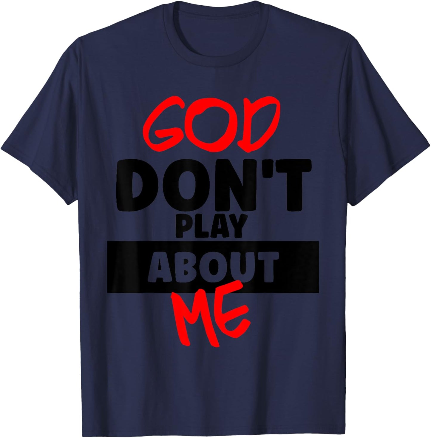 God Don't Play About Me Humor Funny Christian Jesus Quote T-Shirt - T-Shirt | Navy