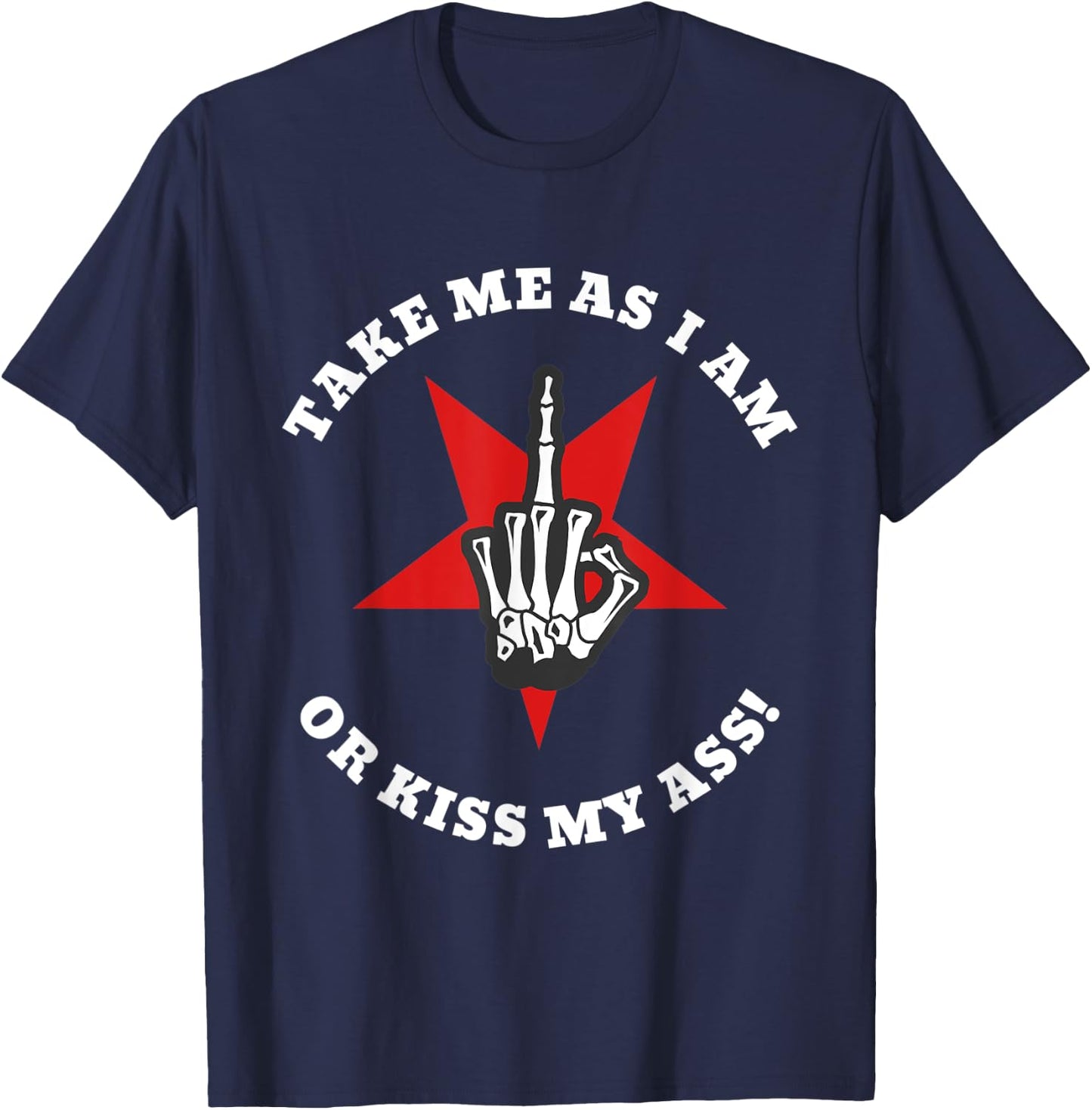 Boney Skeleton Flip Off | Take Me As I Am Or Kiss My Ass T-Shirt - T-Shirt | Navy