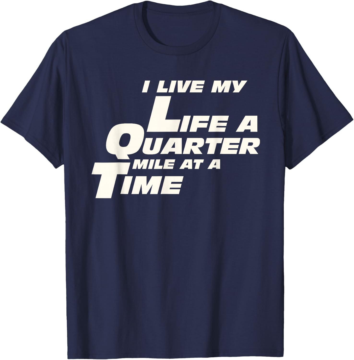 Fast Car Quote I Live My Life A Quarter Mile At A Time Gift T-Shirt - T-Shirt | Navy