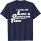 Fast Car Quote I Live My Life A Quarter Mile At A Time Gift T-Shirt - T-Shirt | Navy