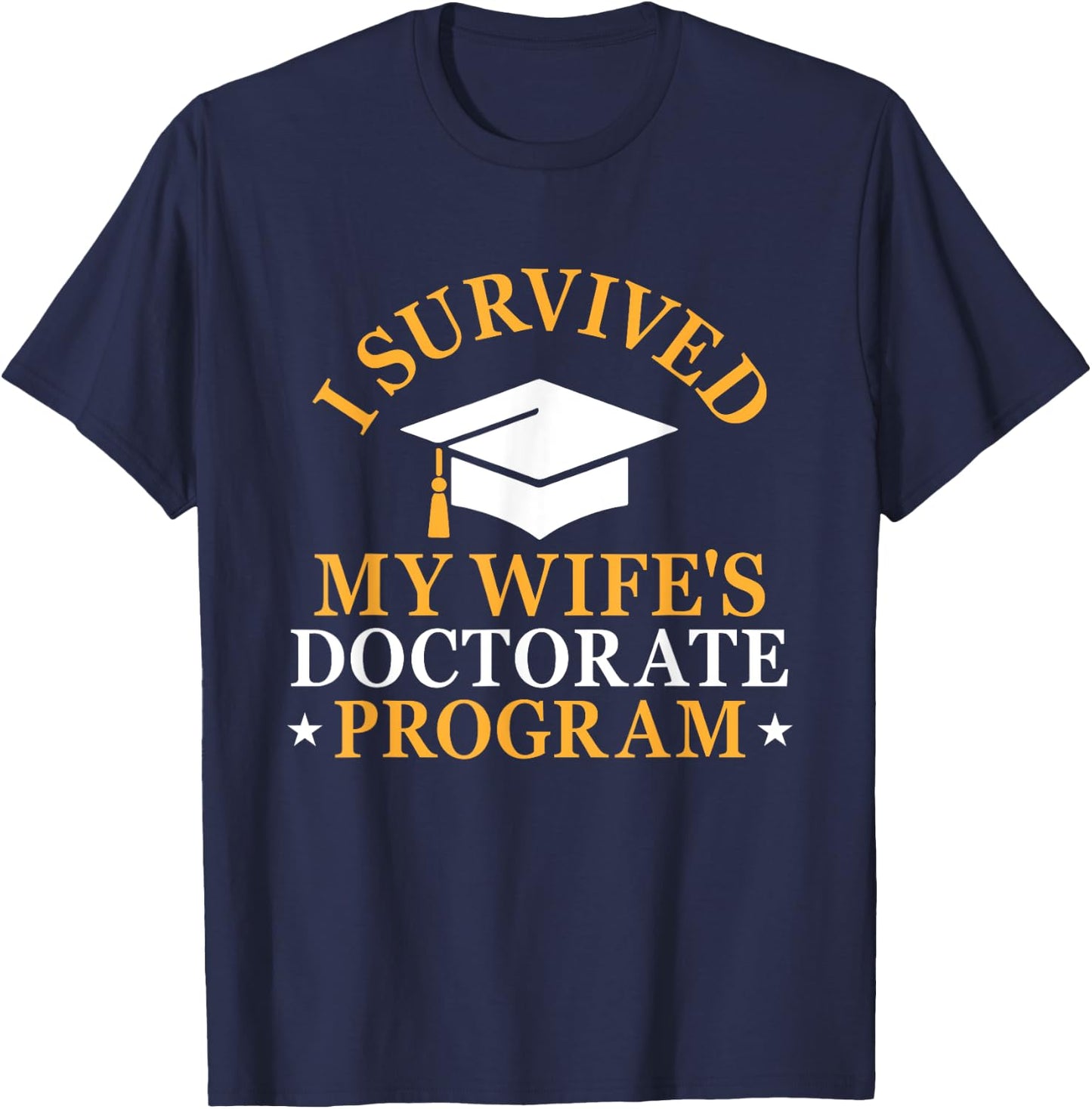 I Survived My Wife's Doctorate Program Funny PhD Husband T-Shirt - T-Shirt | Navy
