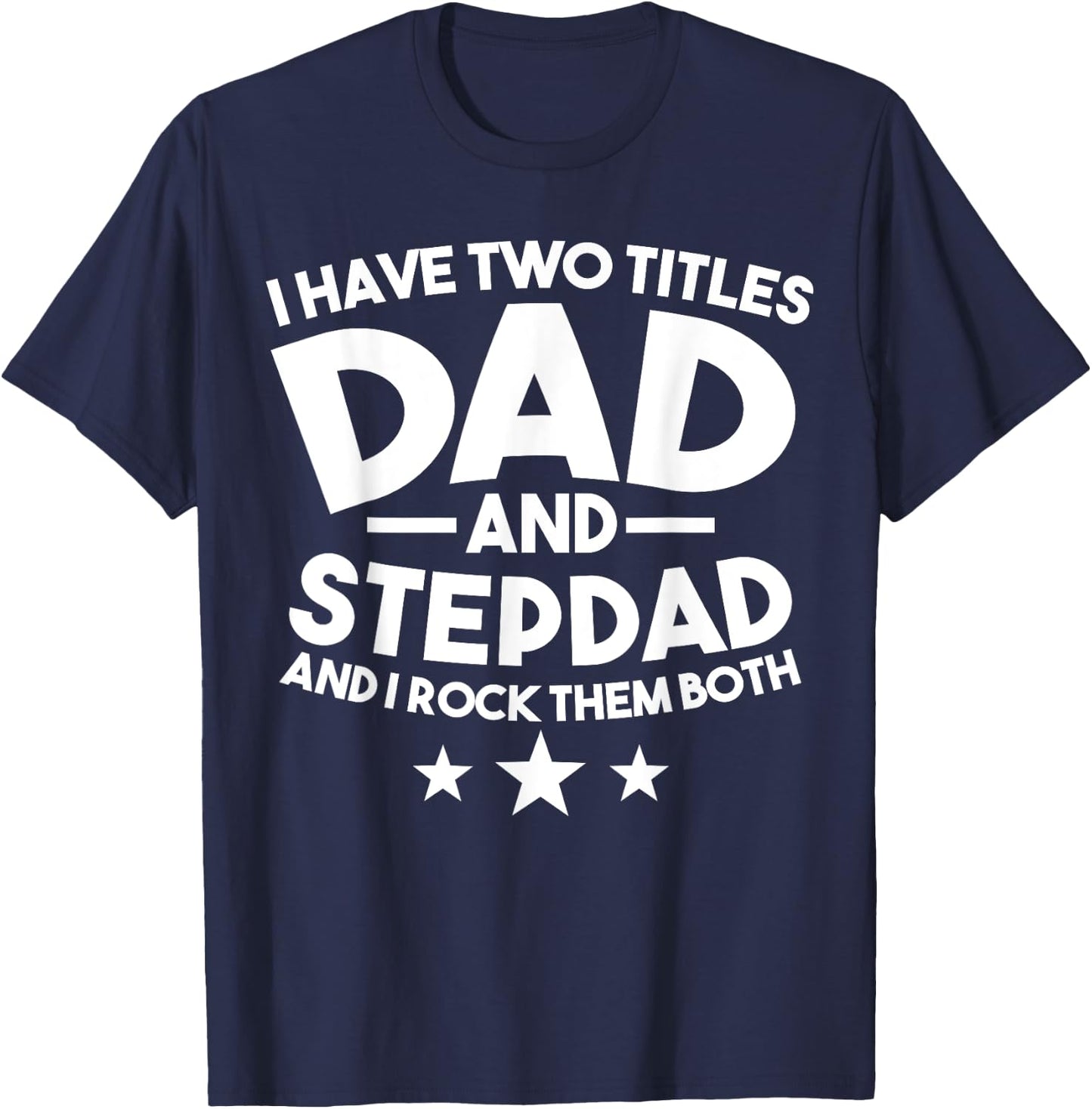 I have two titles Dad and Stepdad Stepfather T-Shirt - T-Shirt | Navy