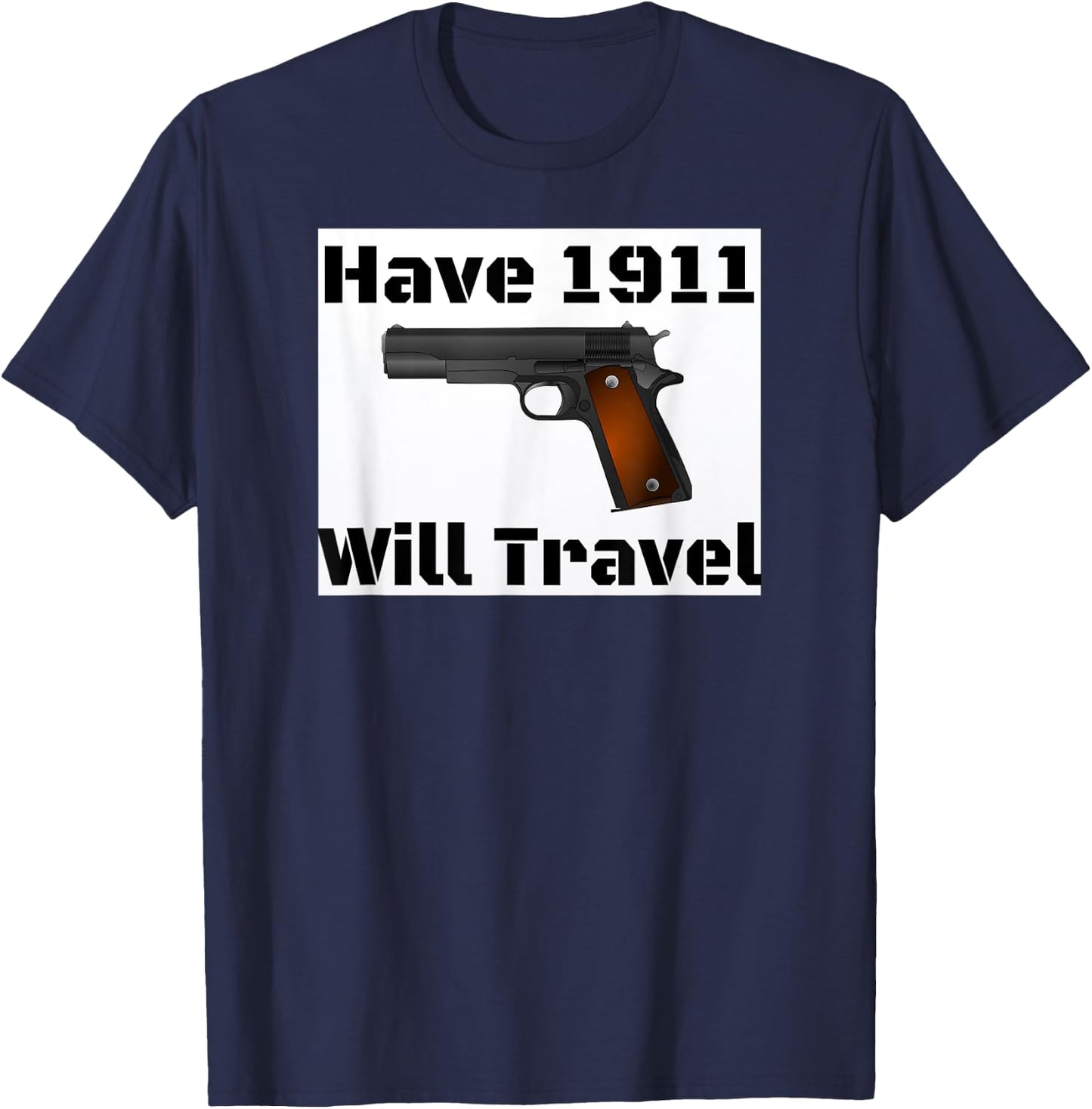Have 1911 Will Travel Gun Rights Novelty T-Shirt - T-Shirt | Navy