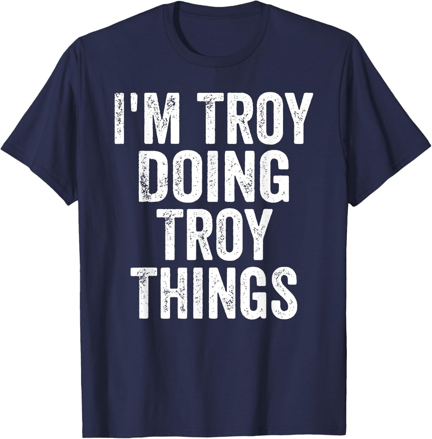 I'm Troy Doing Troy Things Shirt Personalized First Name T-Shirt - T-Shirt | Navy