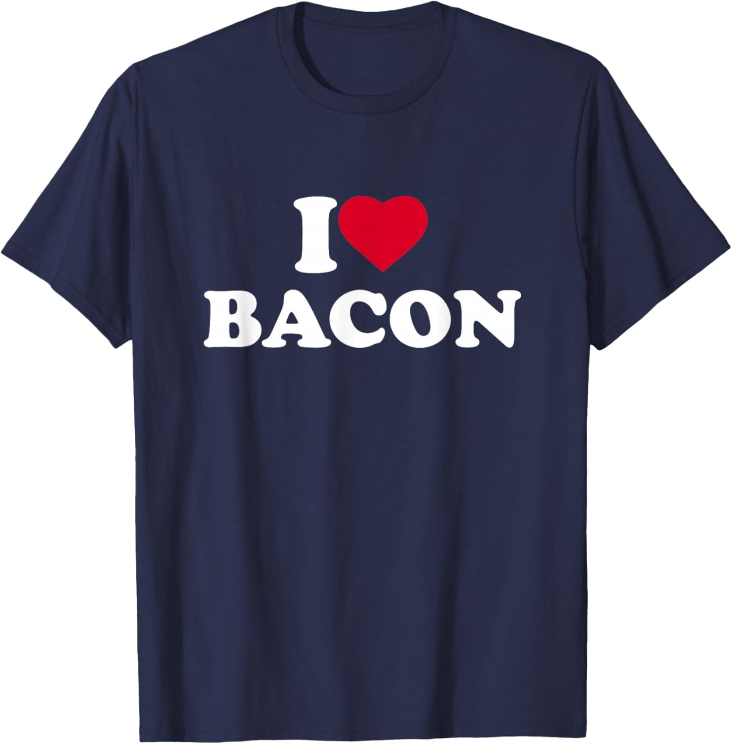 I Love Bacon I Heart Bacon Lover T-Shirt - T-Shirt | Navy
