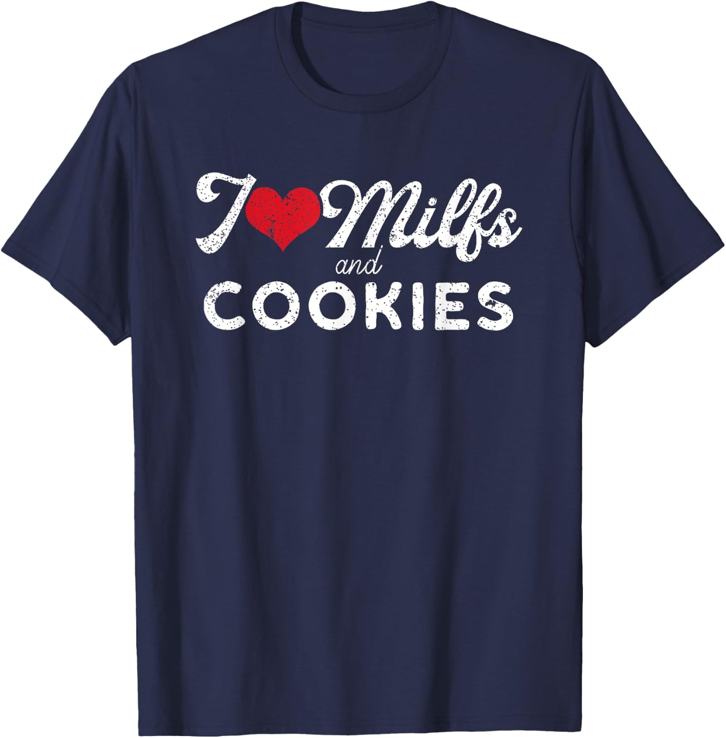 I Love Milfs and Cookies Funny Cougar Lover Joke Gift T-Shirt - T-Shirt | Navy