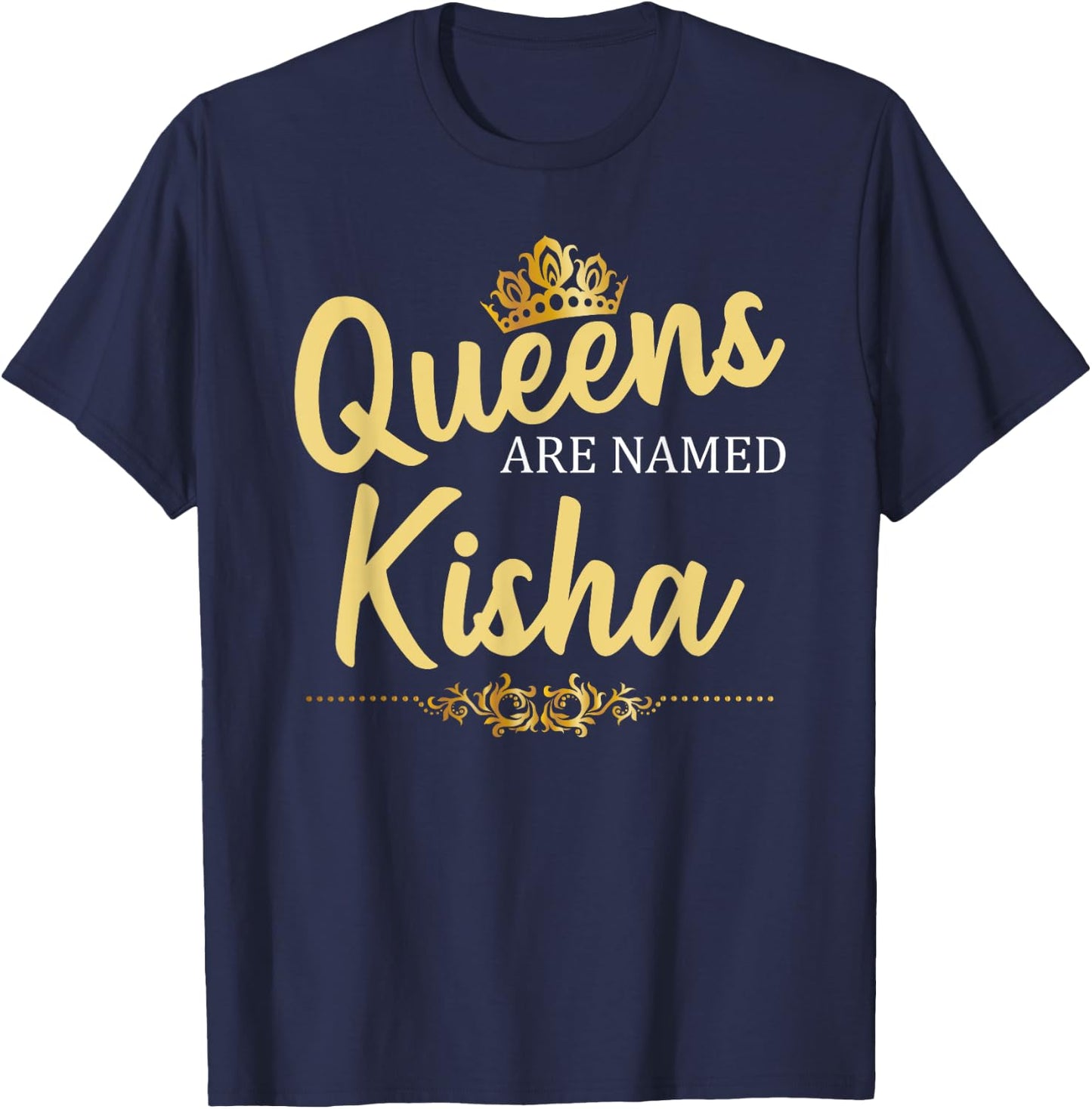 Queens Are Named KISHA Personalized Funny Birthday Gift T-Shirt - T-Shirt | Navy