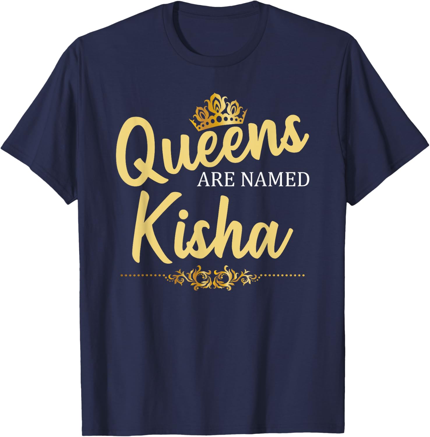 Queens Are Named KISHA Personalized Funny Birthday Gift T-Shirt - T-Shirt | Navy