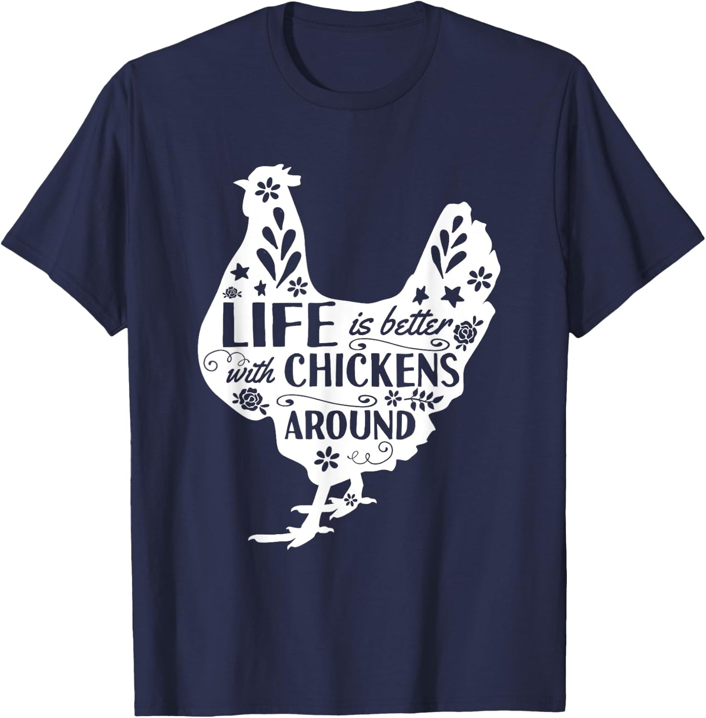 Life Is Better With Chickens Around Chicken T-Shirt - T-Shirt | Navy