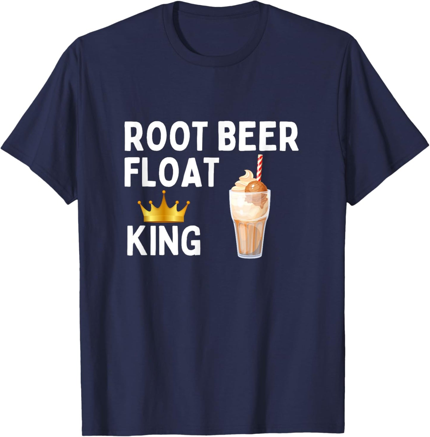 Root Beer Float King Funny Root Beer Float Lover Gift T-Shirt - T-Shirt | Navy