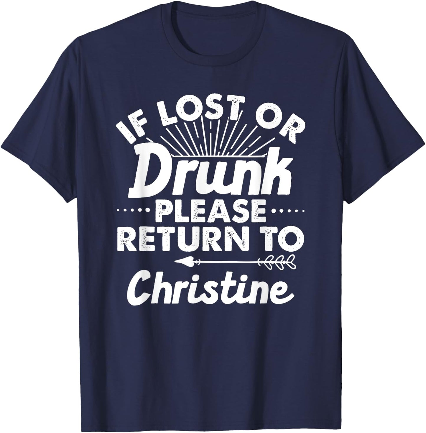 If Lost Or Drunk Please Return To CHRISTINE Gift Name Women T-Shirt - T-Shirt | Navy