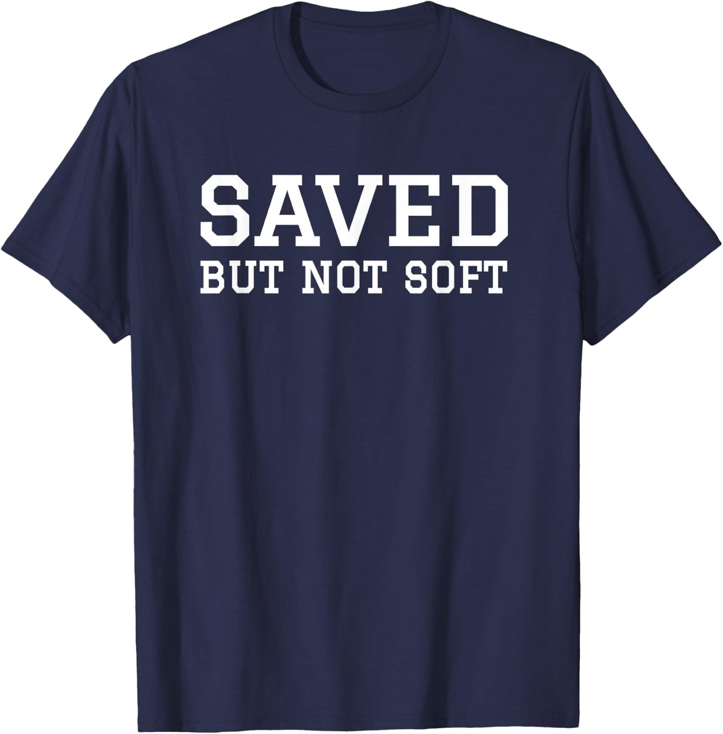 Saved But Not Soft Christian Funny Men Women Gift Vintage T-Shirt - T-Shirt | Navy