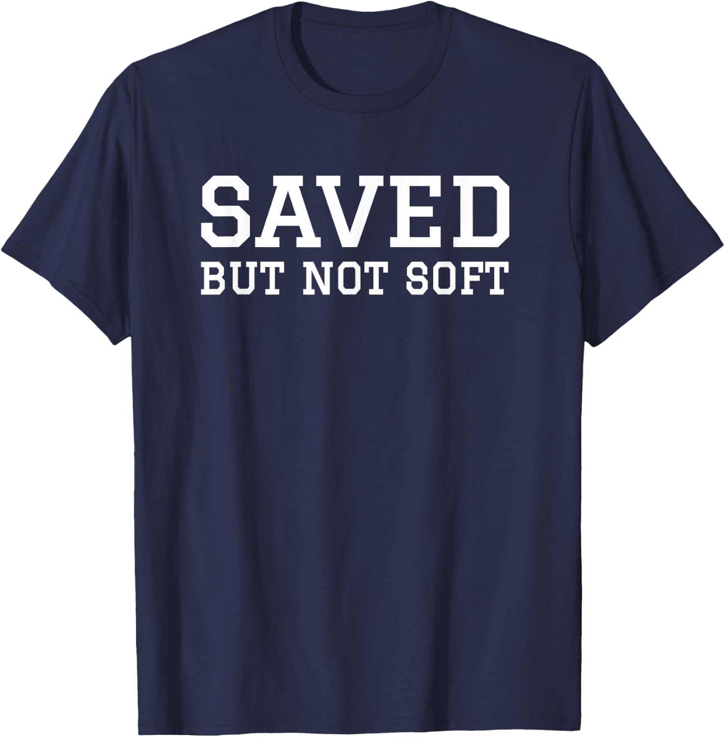 Saved But Not Soft Christian Funny Men Women Gift Vintage T-Shirt - T-Shirt | Navy