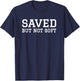 Saved But Not Soft Christian Funny Men Women Gift Vintage T-Shirt - T-Shirt | Navy