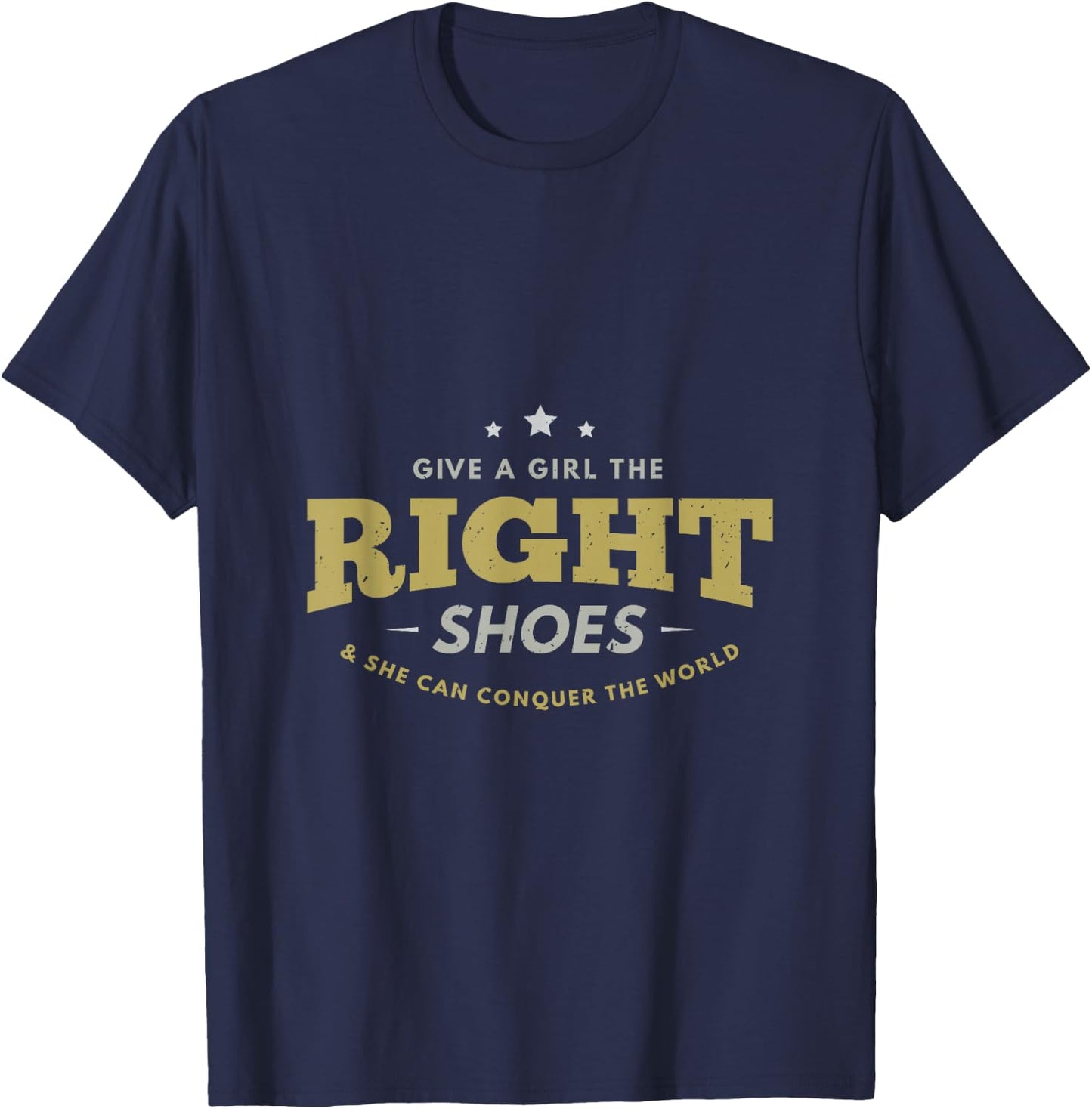Give a girl the right shoes & she can conquer the world gift T-Shirt - T-Shirt | Navy