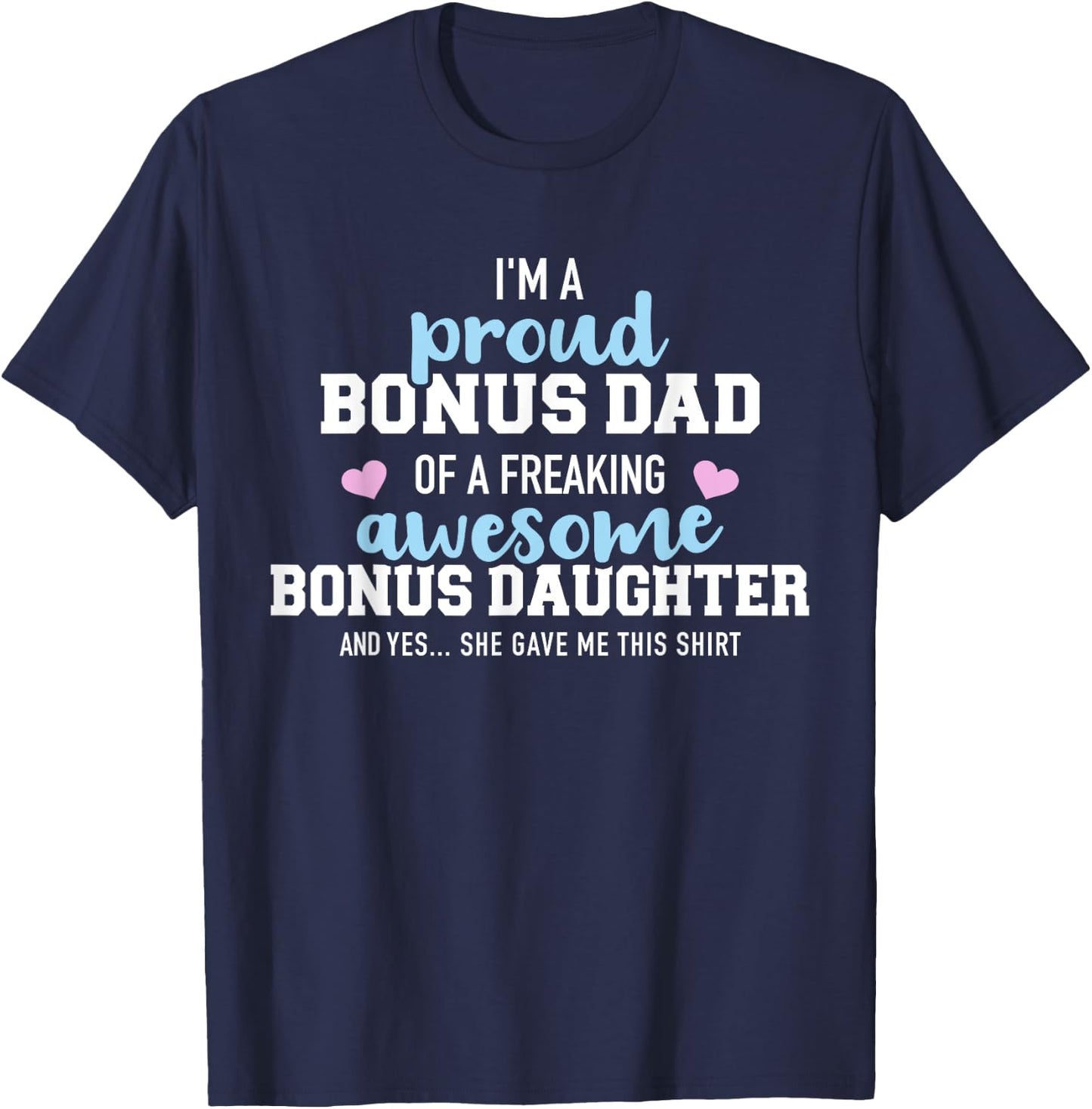 I'm a proud bonus dad of a freaking awesome bonus daughter T-Shirt - T-Shirt | Navy