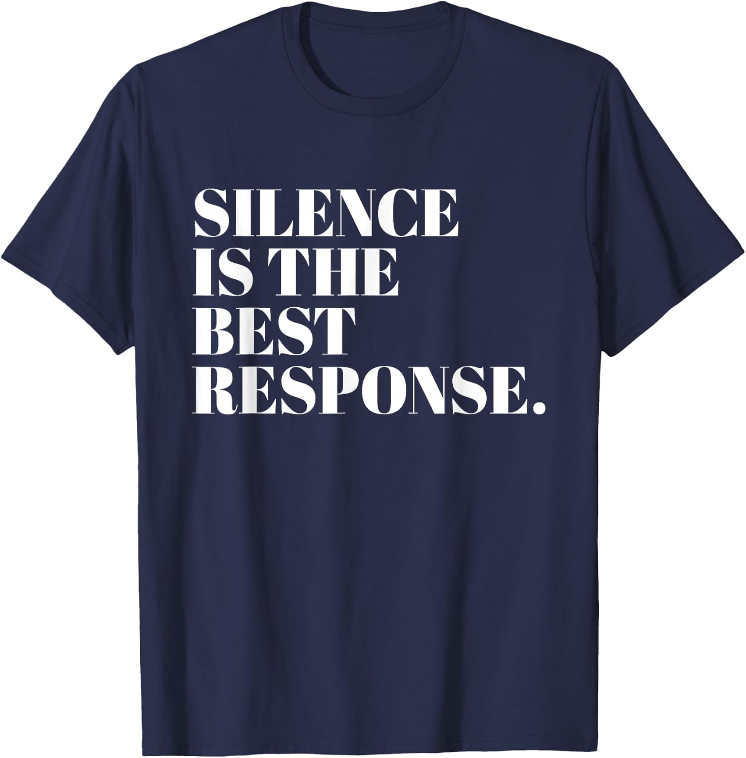 Silence Is The Best Response Funny Quotes T-Shirt - T-Shirt | Navy