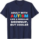 Adult With Autism Like A Regular Grownup But Cooler Autistic T-Shirt - T-Shirt | Navy