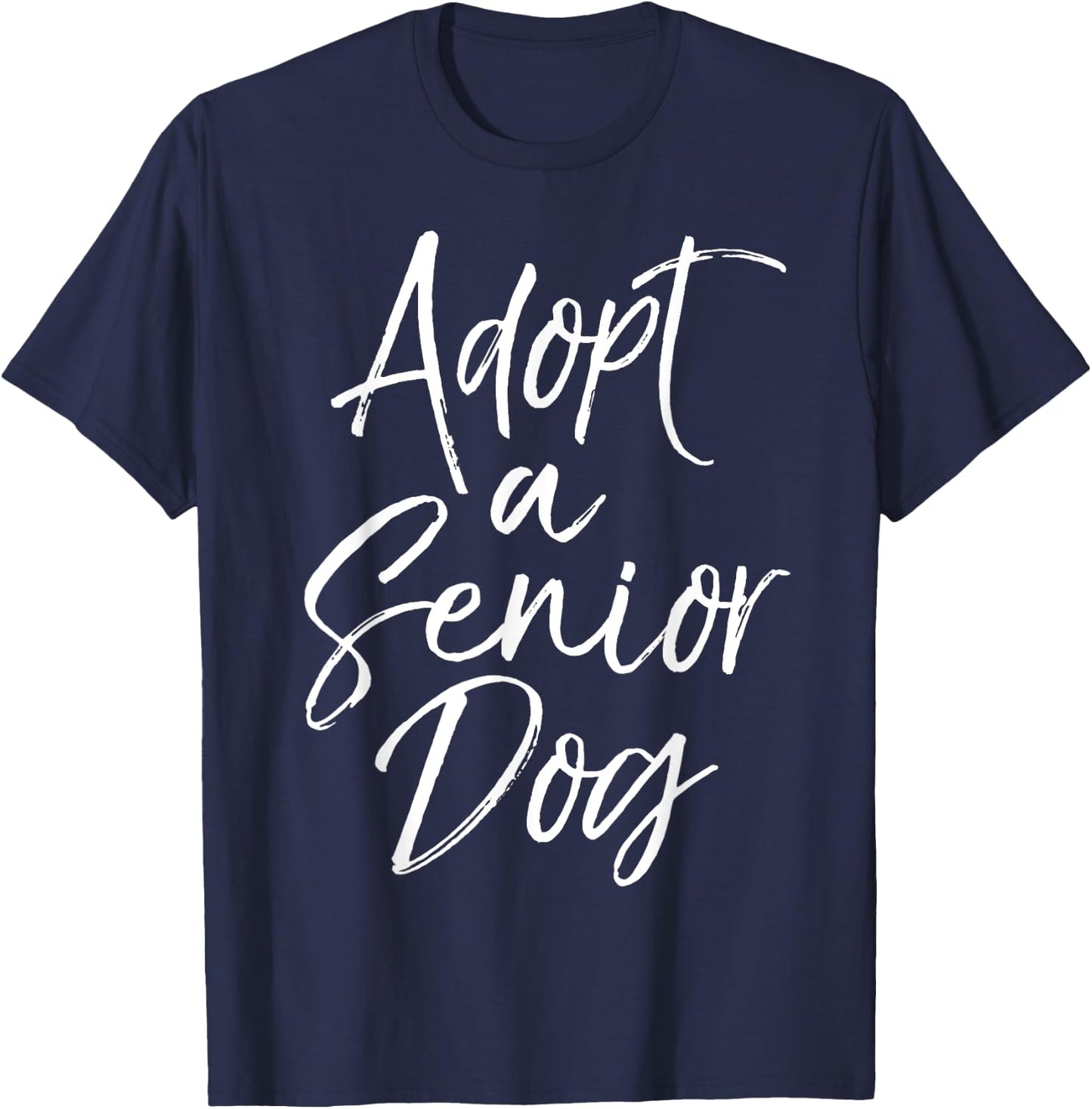 Adopt a Senior Dog Pet Adoption Quote Shelter Dog Rescue Women Kids T-Shirt - T-Shirt | Navy