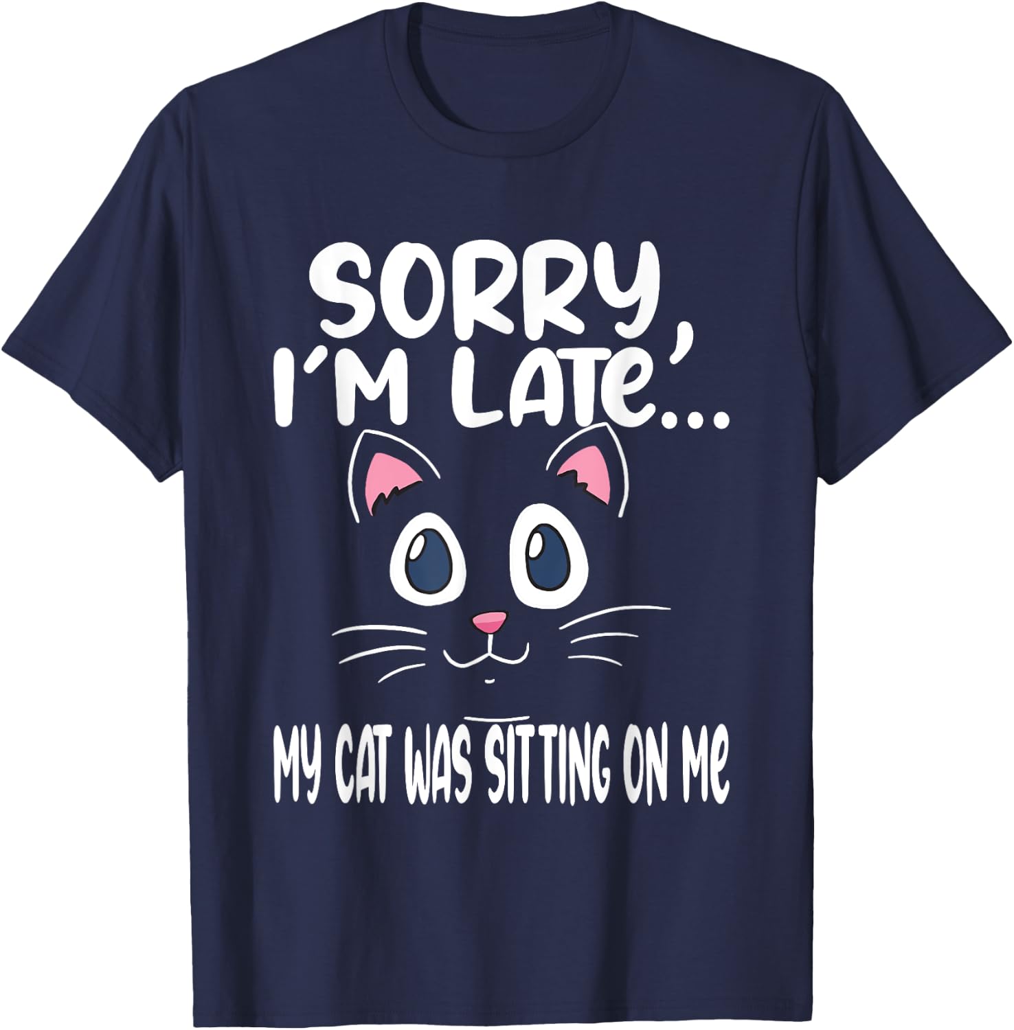 Sorry i'm late my cat was sitting on me - Cute Cat Men Women T-Shirt - T-Shirt | Navy