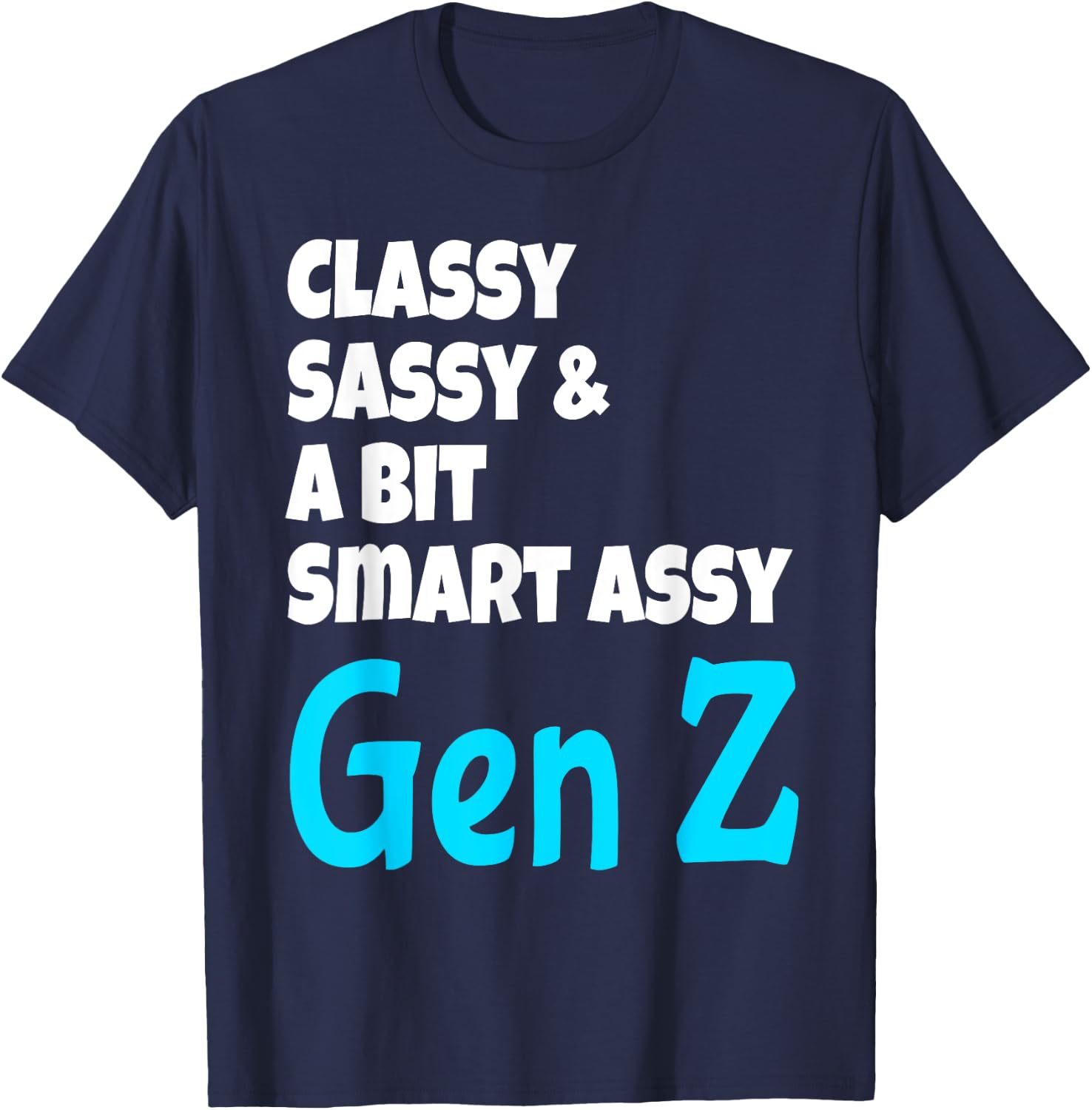 Funny Classy Sassy And A Bit Smart Assy Gen Z Generation Z T-Shirt - T-Shirt | Navy