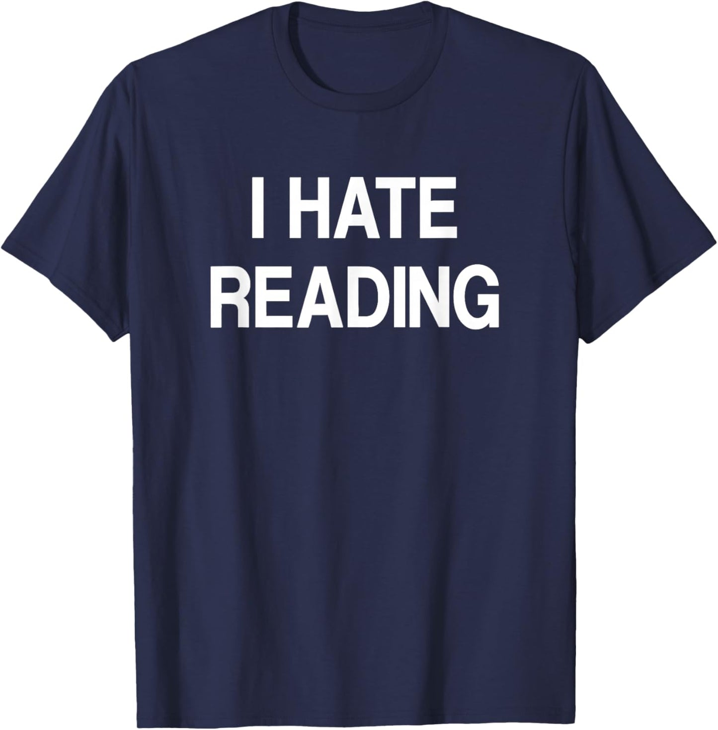 I Hate Reading, Funny, Jokes, Sarcastic T-Shirt - T-Shirt | Navy