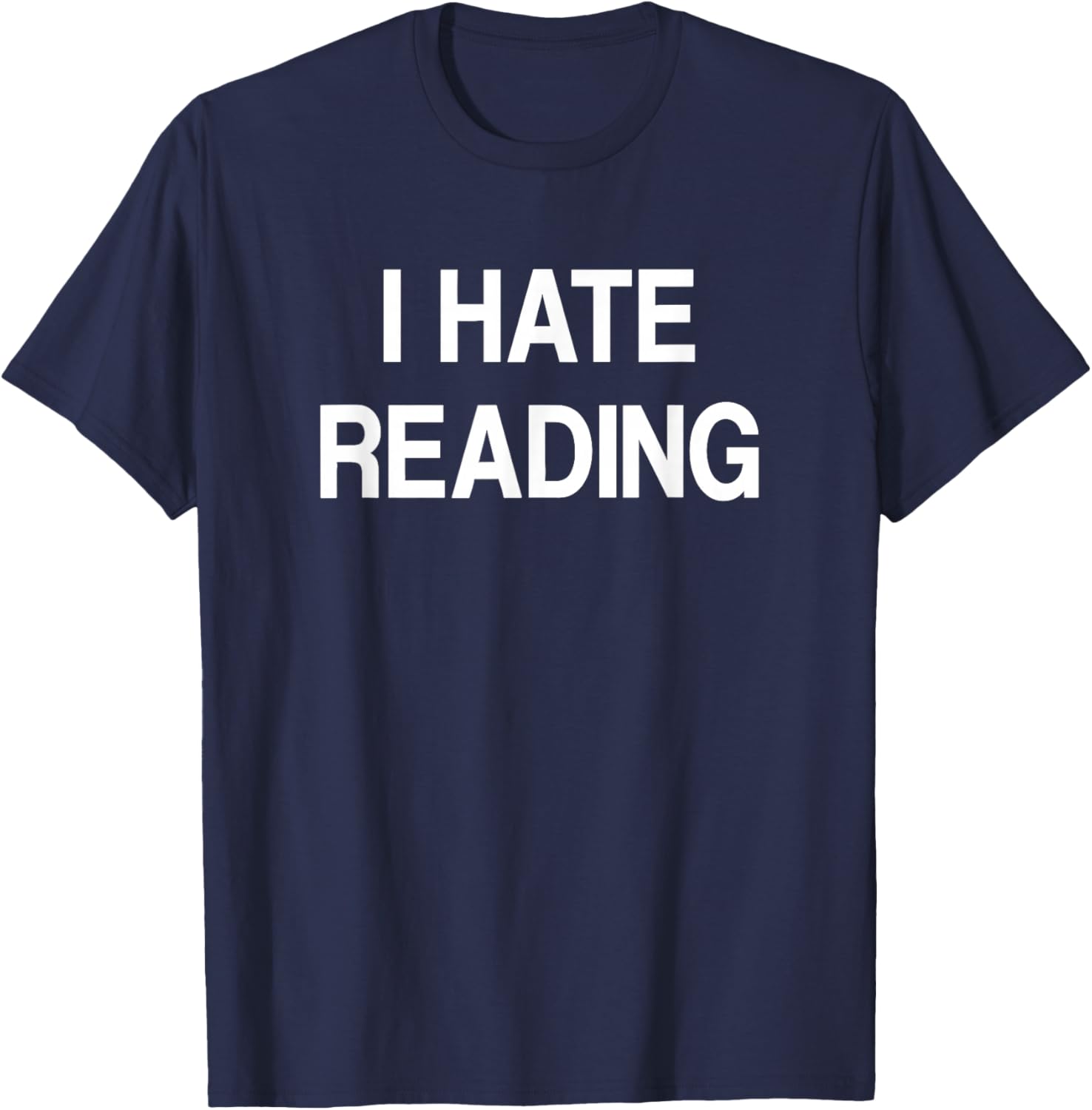 I Hate Reading, Funny, Jokes, Sarcastic T-Shirt - T-Shirt | Navy