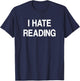 I Hate Reading, Funny, Jokes, Sarcastic T-Shirt - T-Shirt | Navy