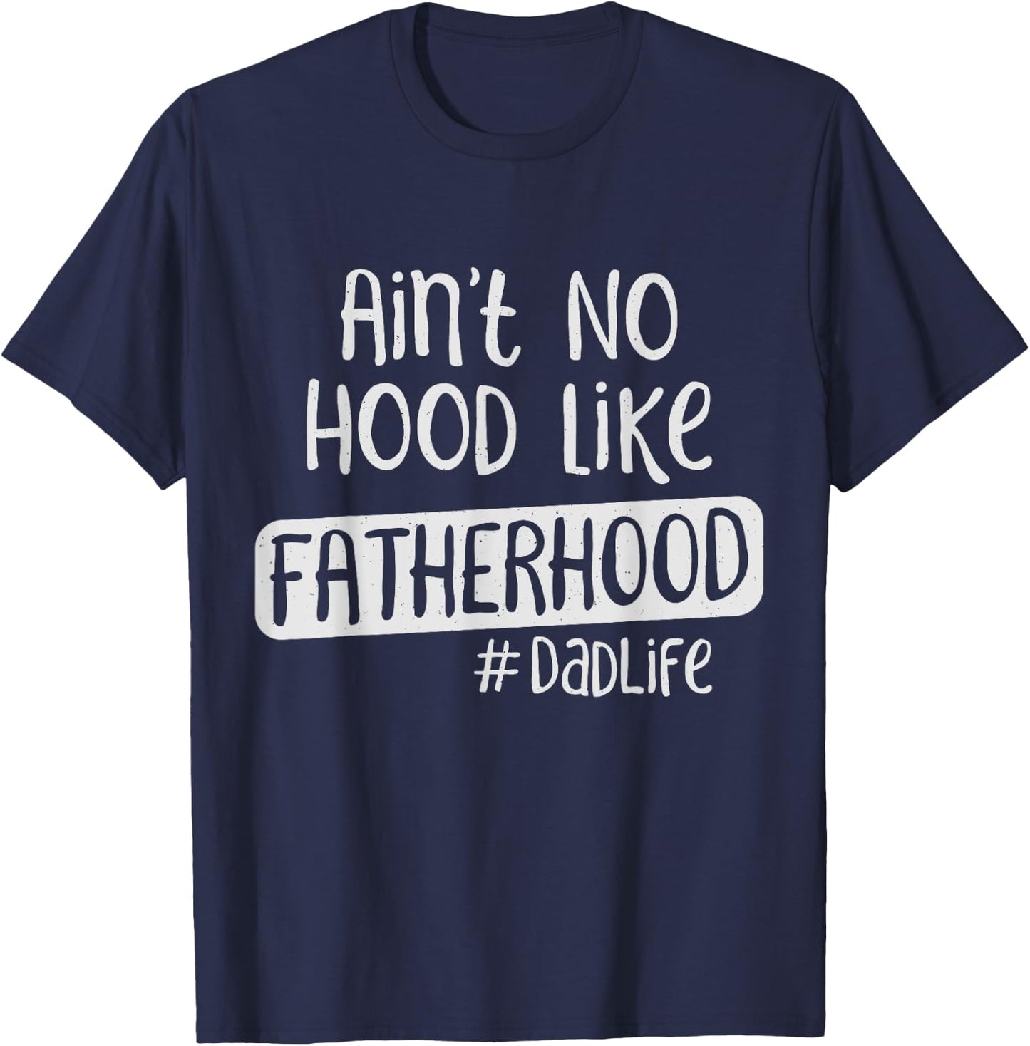 Fathers Day Ain't No Hood Like Fatherhood T-Shirt - T-Shirt | Navy