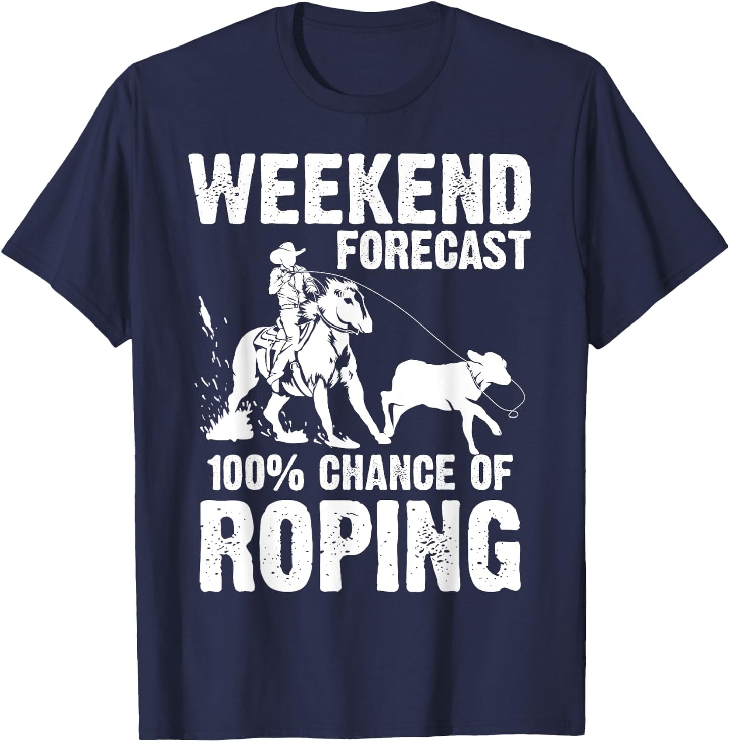 Funny Weekend Forecast 100% Roping | Cool Rodeo Rope Gift T-Shirt - T-Shirt | Navy