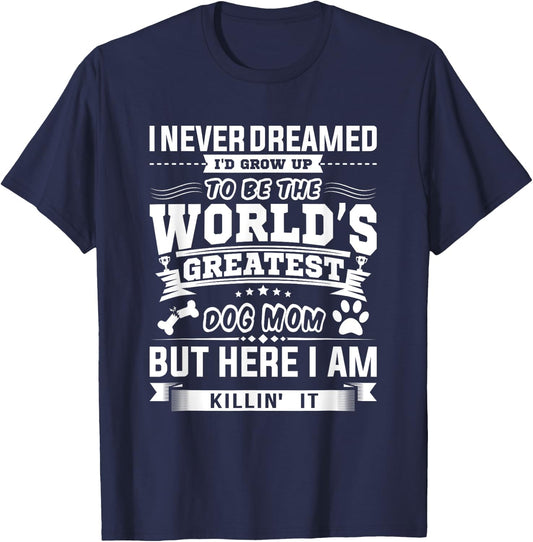 I Never Dreamed I'd Grow Up To Be A Dog Puppy Pet Paw Mom Women T-Shirt - T-Shirt | Navy