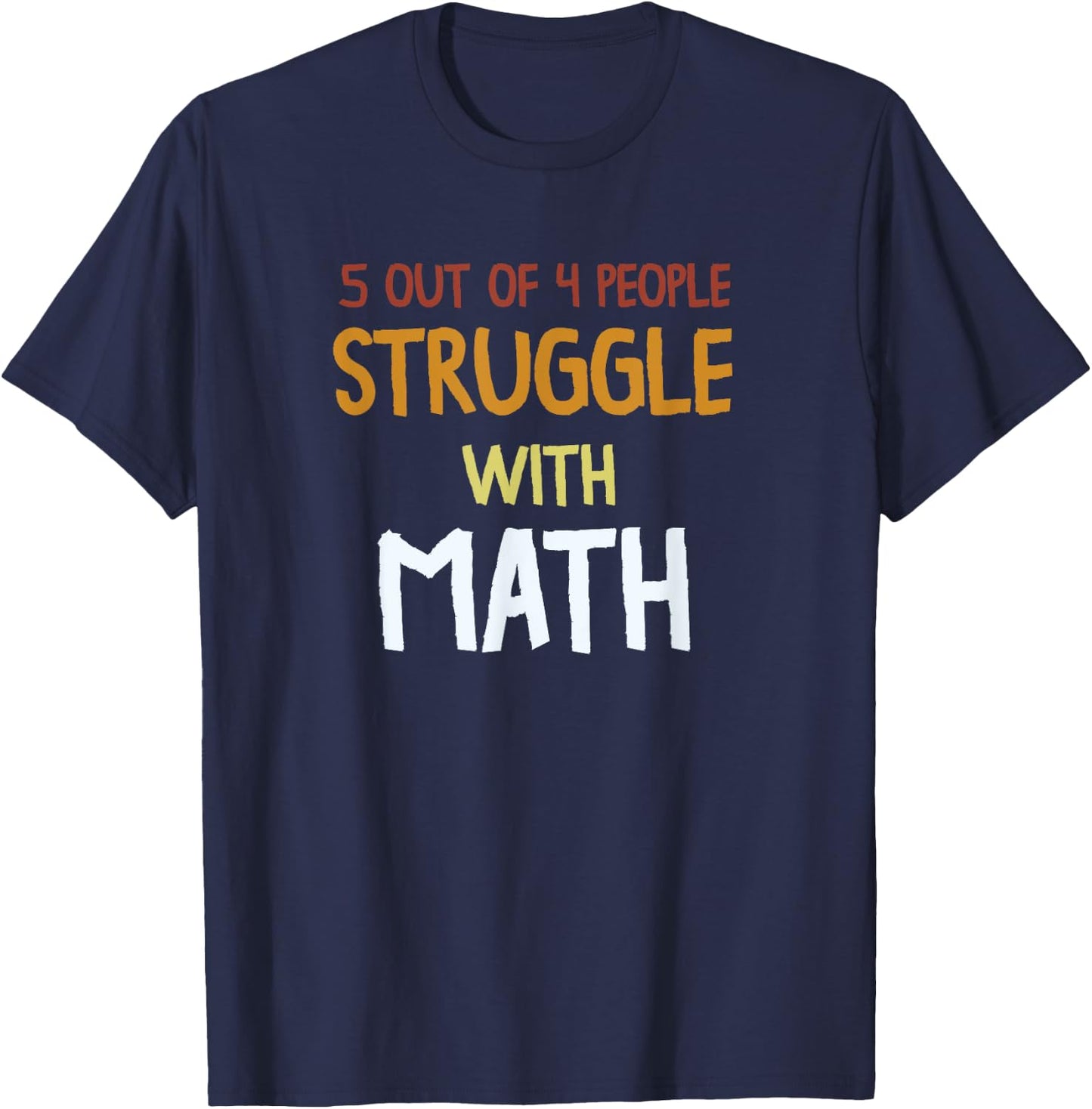 Funny School Teacher 5 out of 4 People Struggle with Math Women Girls Kids T-Shirt - T-Shirt | Navy