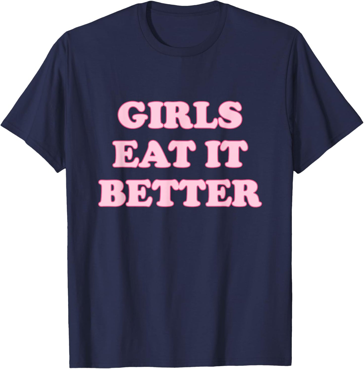 Funny Girls Eat It Better Apparel T-Shirt - T-Shirt | Navy