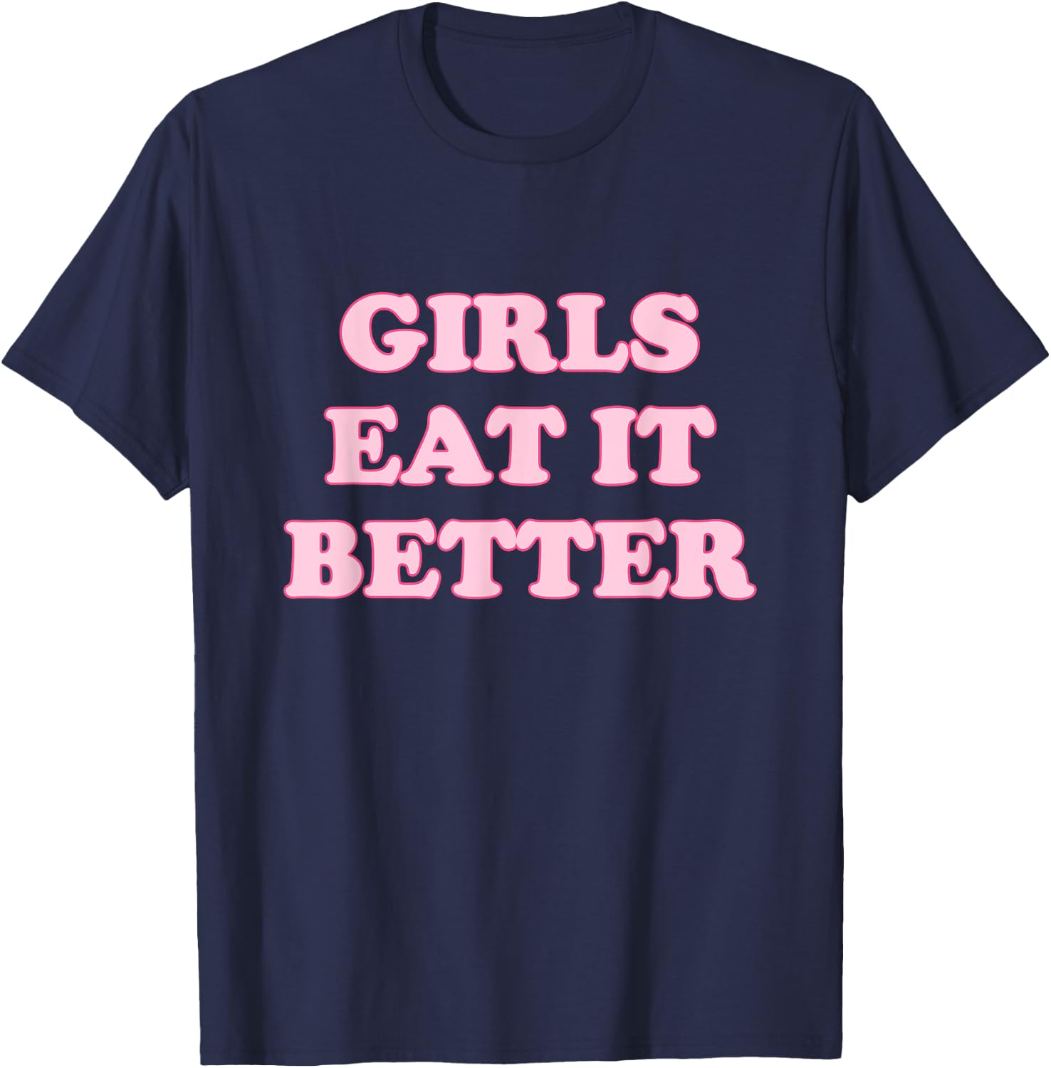Funny Girls Eat It Better Apparel T-Shirt - T-Shirt | Navy