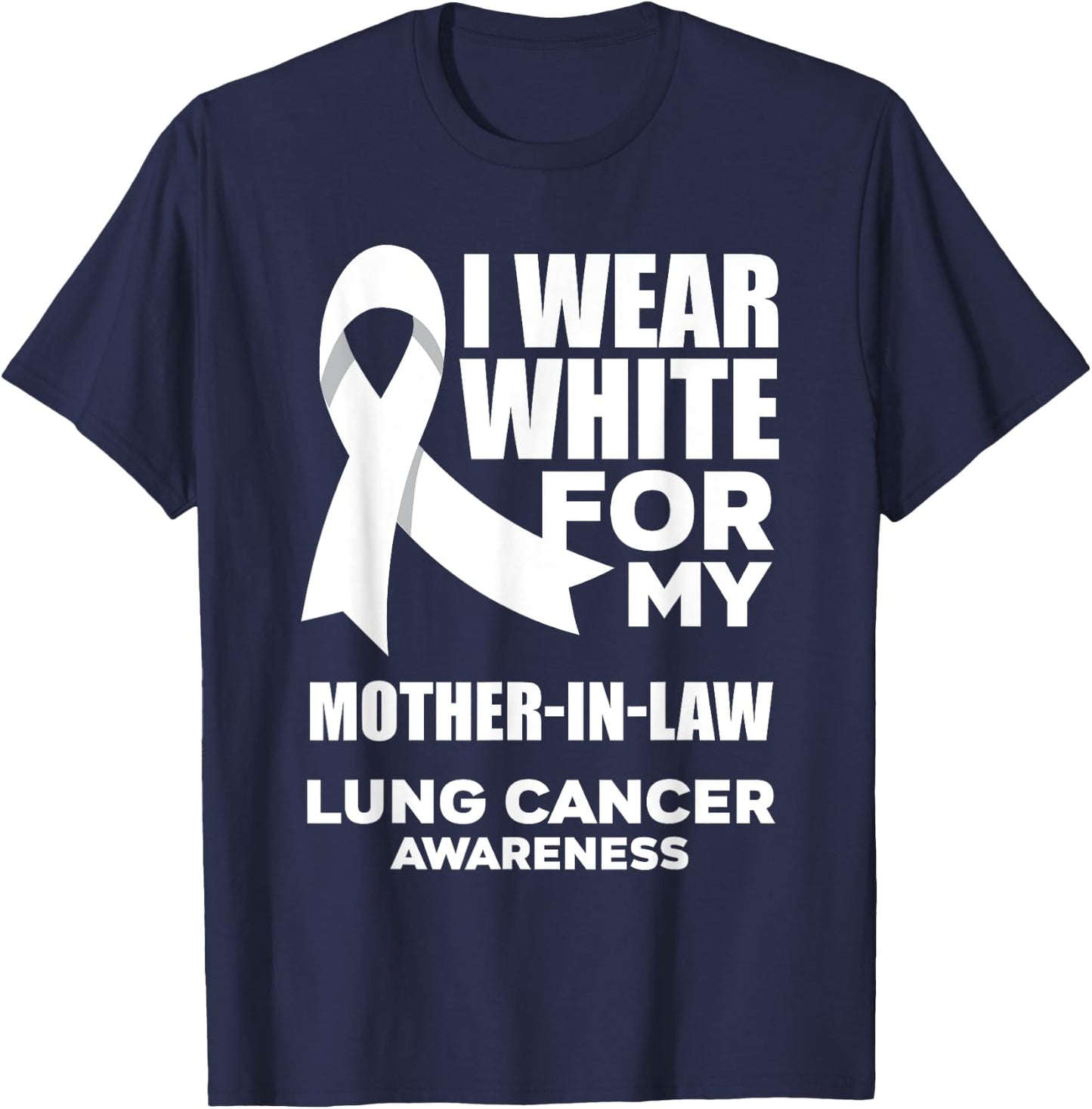 I Wear White For My Mother-In-Law Lung Cancer Awareness T-Shirt - T-Shirt | Navy