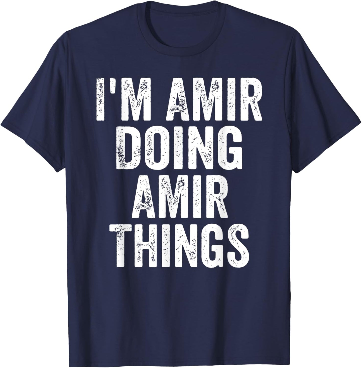 I'm Amir Doing Amir Things Shirt Personalized First Name T-Shirt - T-Shirt | Navy