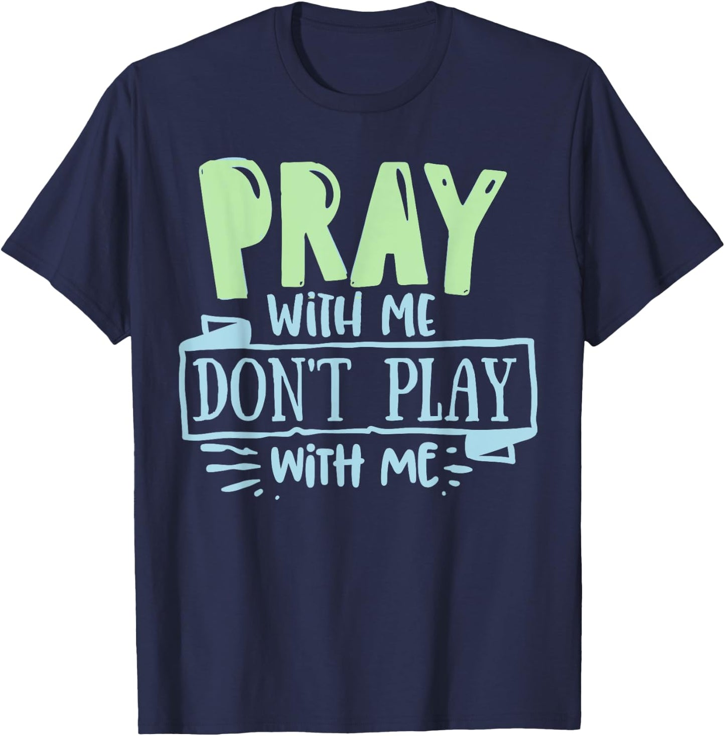 Pray with mee don't Play with mee Christians Men Women Teens T-Shirt - T-Shirt | Navy