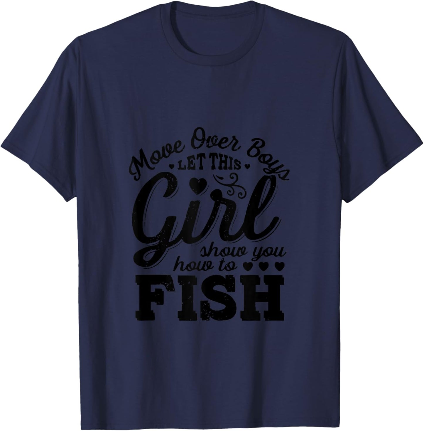 Move Over Boys Let This Girl Show You How To Fish T-Shirt - T-Shirt | Navy