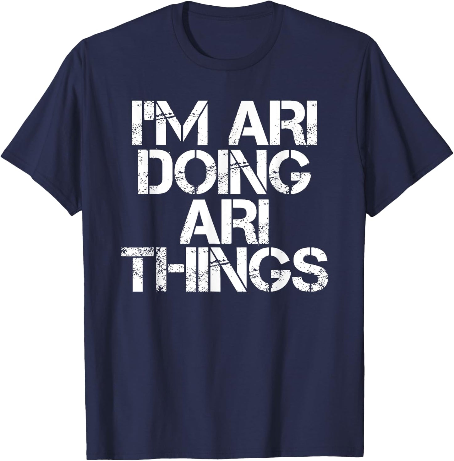 I'M ARI DOING ARI THINGS Name Funny Birthday Gift T-Shirt - T-Shirt | Navy