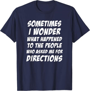 Sometimes i Wonder What Happened To The People Who Asked Me T-Shirt - T-Shirt | Navy